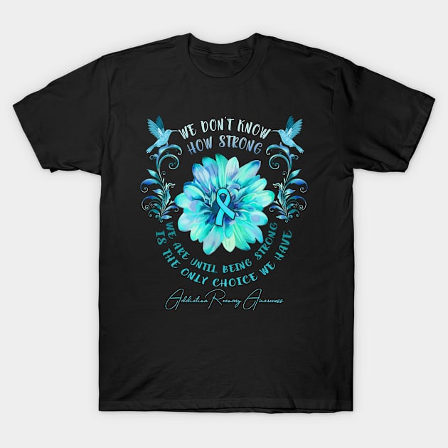 ADDICTION RECOVERY AWARENESS Flower We Don't Know How Strong We Are T-Shirt by vamstudio